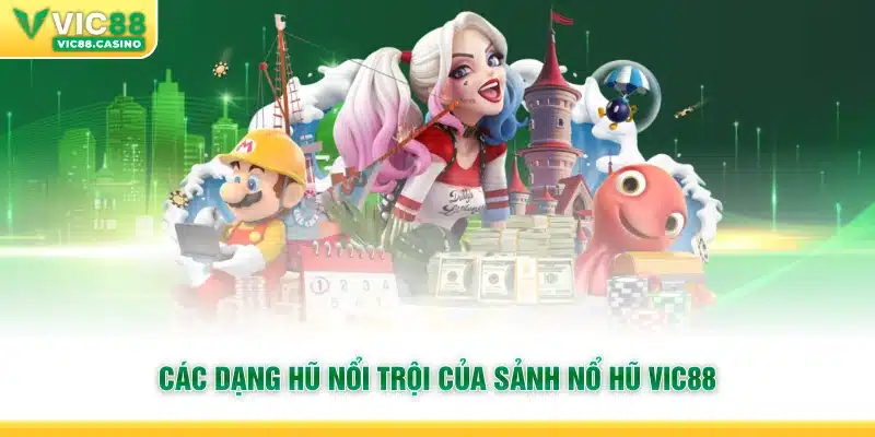 Các dạng hũ nổi trội của sảnh Nổ Hũ Vic88