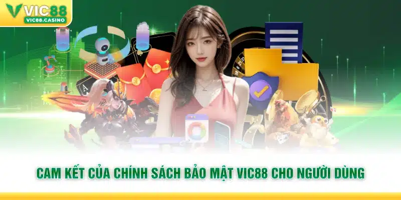 Cam kết của chính sách bảo mật Vic88 cho người dùng