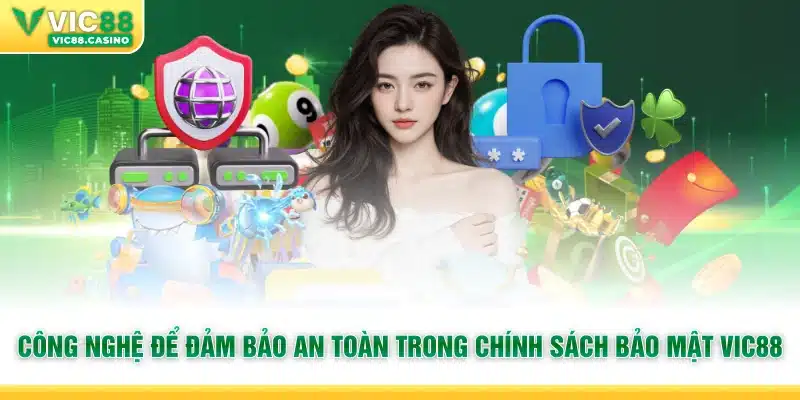 Công nghệ để đảm bảo an toàn trong chính sách bảo mật Vic88