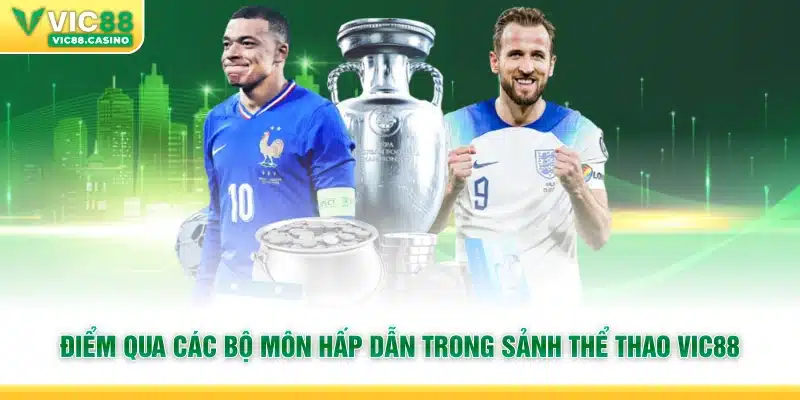 Điểm qua các bộ môn hấp dẫn trong sảnh Thể Thao Vic88