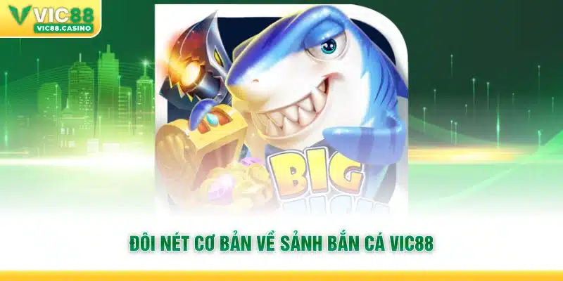 Đôi nét cơ bản về sảnh Bắn Cá Vic88