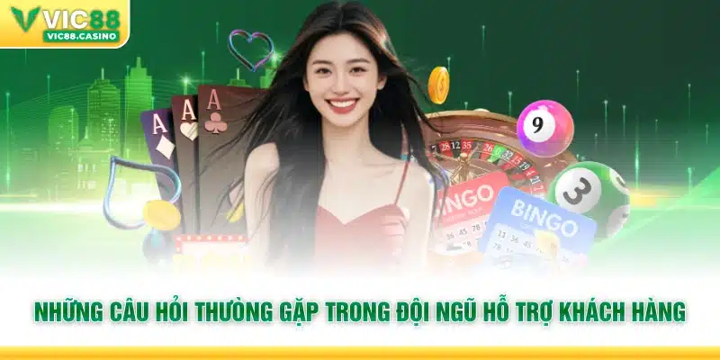 Những câu hỏi thường gặp trong đội ngũ hỗ trợ khách hàng