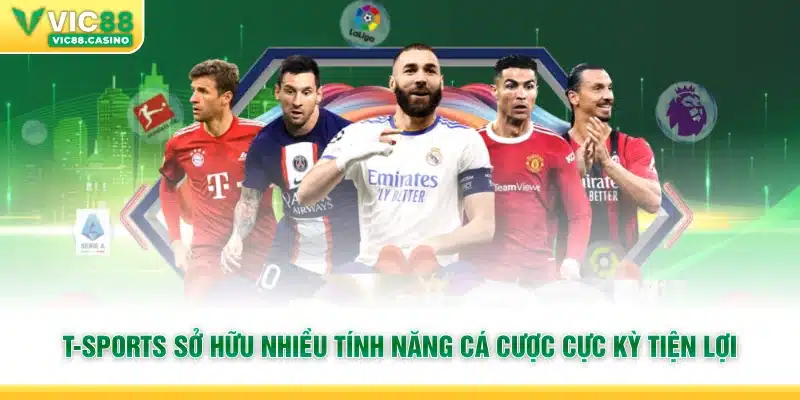 T-Sports sở hữu nhiều tính năng cá cược cực kỳ tiện lợi