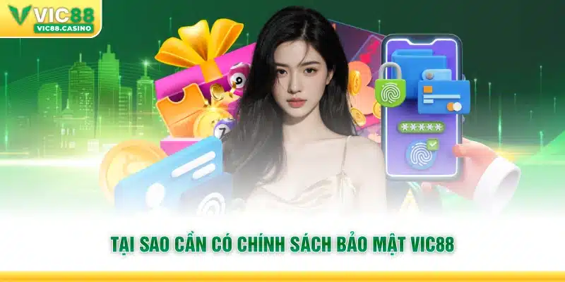 Tại sao cần có chính sách bảo mật Vic88