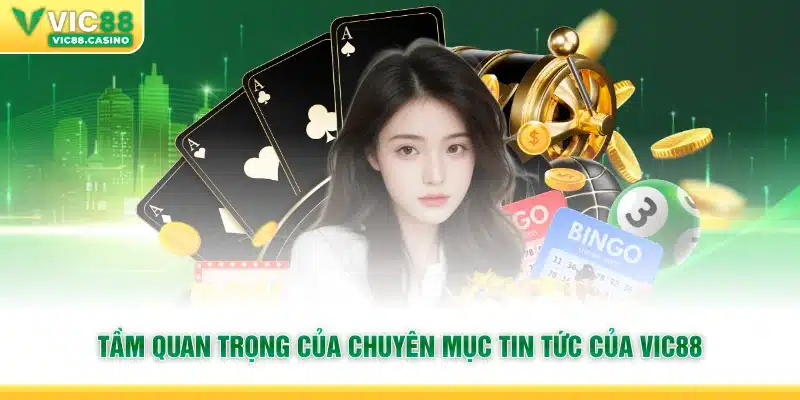 Tầm quan trọng của chuyên mục tin tức của vic88